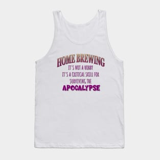 Home Brewing: It's Not a Hobby - It's a Critical Skill for Surviving the Apocalypse Tank Top